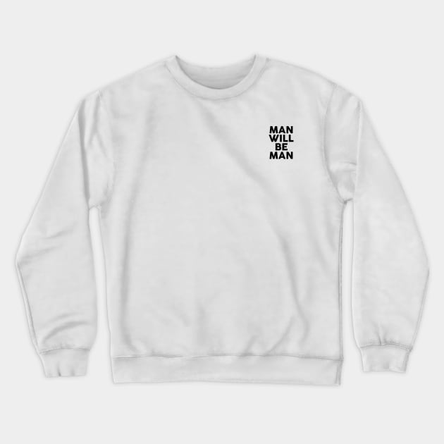 Man Will Be Man Crewneck Sweatshirt by BAOM_OMBA